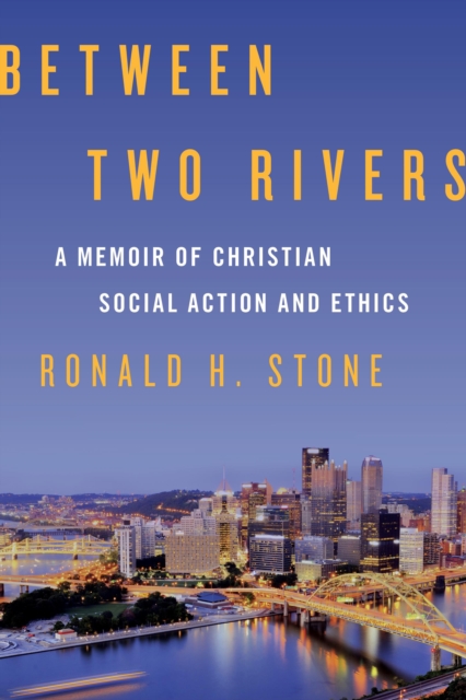 Between Two Rivers : A Memoir of Christian Social Action and Ethics, Hardback Book
