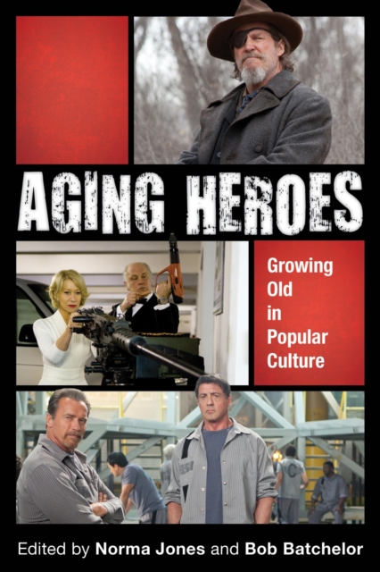 Aging Heroes : Growing Old in Popular Culture, EPUB eBook