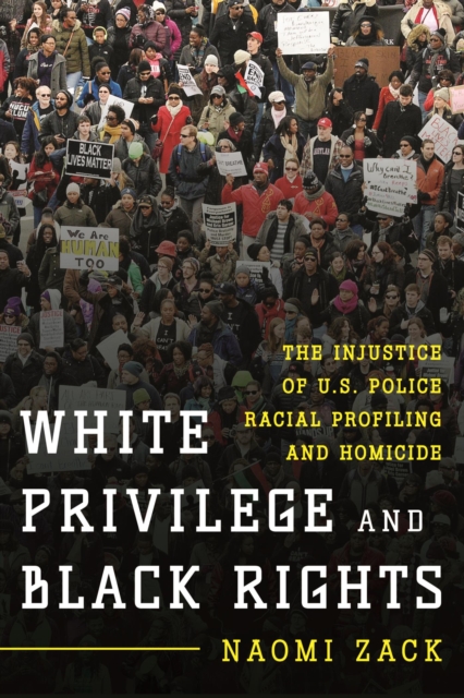 White Privilege and Black Rights : The Injustice of U.S. Police Racial Profiling and Homicide, EPUB eBook