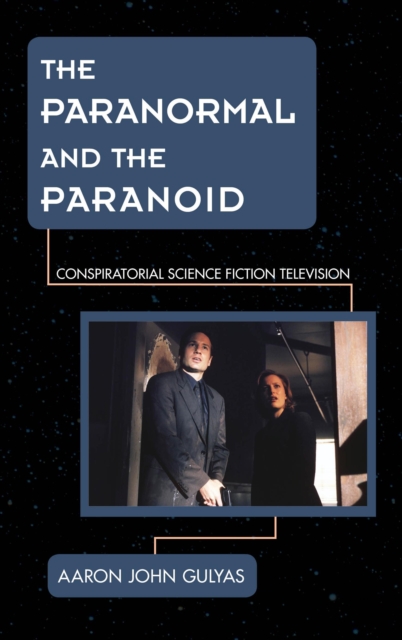The Paranormal and the Paranoid : Conspiratorial Science Fiction Television, Hardback Book