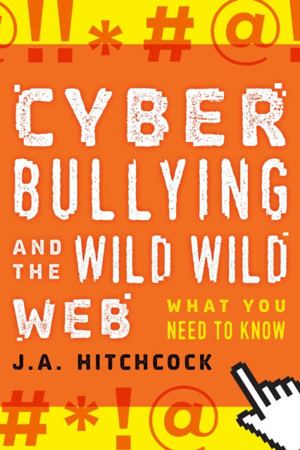Cyberbullying and the Wild, Wild Web : What You Need to Know, Hardback Book