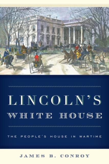 Lincoln's White House : The People's House in Wartime, Hardback Book