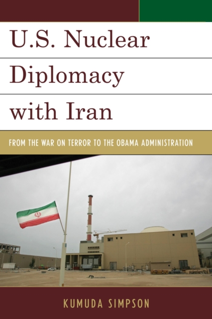 U.S. Nuclear Diplomacy with Iran : From the War on Terror to the Obama Administration, EPUB eBook