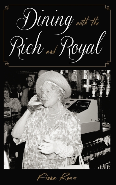 Dining with the Rich and Royal, Hardback Book