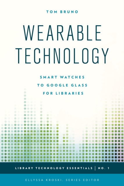 Wearable Technology : Smart Watches to Google Glass for Libraries, EPUB eBook