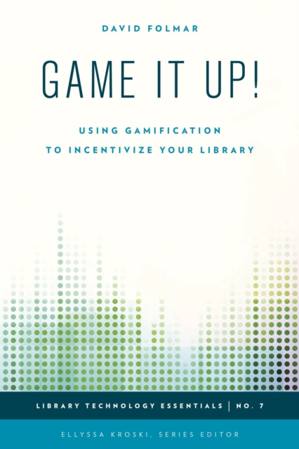 Game It Up! : Using Gamification to Incentivize Your Library, EPUB eBook