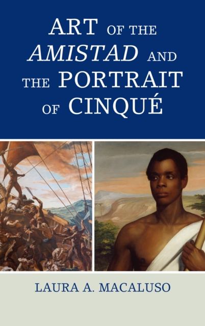 Art of the Amistad and The Portrait of Cinque, Hardback Book