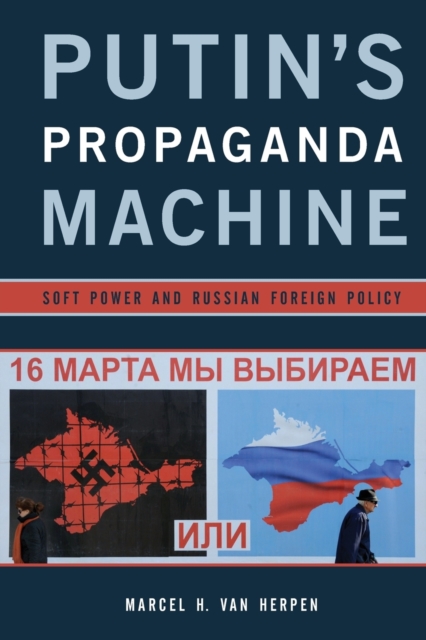 Putin's Propaganda Machine : Soft Power and Russian Foreign Policy, Paperback / softback Book