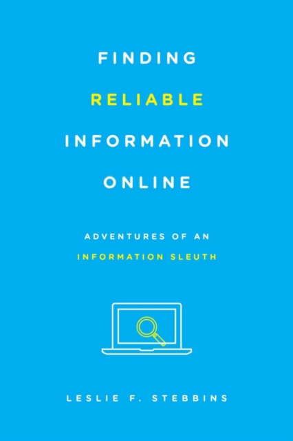 Finding Reliable Information Online : Adventures of an Information Sleuth, Hardback Book