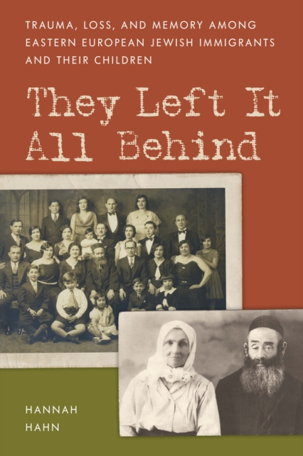 They Left It All Behind : Trauma, Loss, and Memory Among Eastern European Jewish Immigrants and their Children, Hardback Book