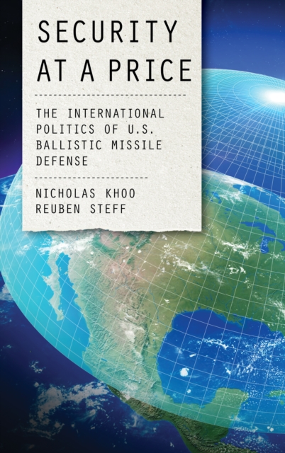 Security at a Price : The International Politics of U.S. Ballistic Missile Defense, Hardback Book