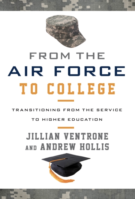 From the Air Force to College : Transitioning from the Service to Higher Education, Hardback Book