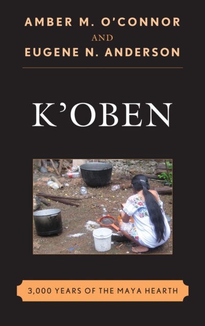 K'Oben : 3,000 Years of the Maya Hearth, EPUB eBook