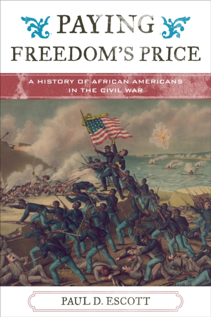 Paying Freedom's Price : A History of African Americans in the Civil War, Hardback Book