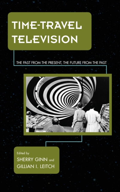 Time-Travel Television : The Past from the Present, the Future from the Past, Hardback Book