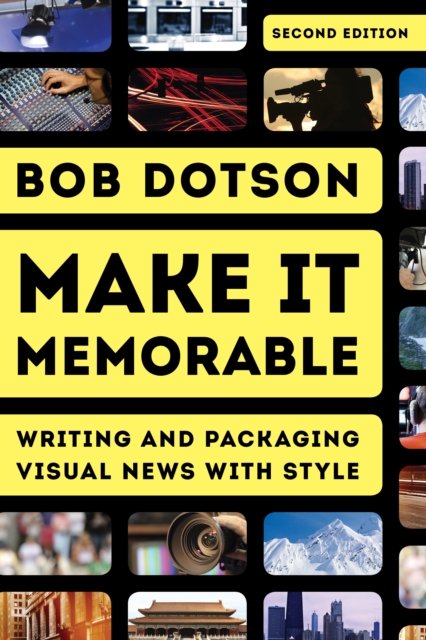 Make It Memorable : Writing and Packaging Visual News with Style, Hardback Book