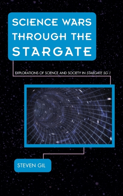 Science Wars Through the Stargate : Explorations of Science and Society in Stargate SG-1, Hardback Book