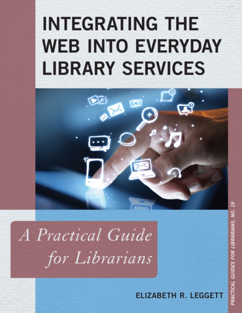 Integrating the Web into Everyday Library Services : A Practical Guide for Librarians, Paperback / softback Book