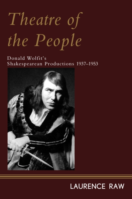 Theatre of the People : Donald Wolfit's Shakespearean Productions 1937-1953, EPUB eBook