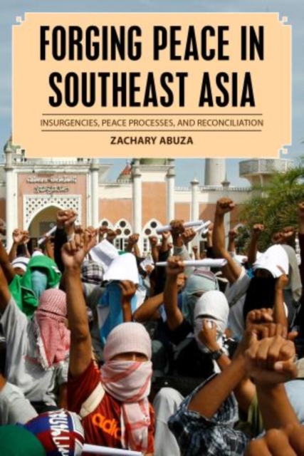 Forging Peace in Southeast Asia : Insurgencies, Peace Processes, and Reconciliation, Paperback / softback Book