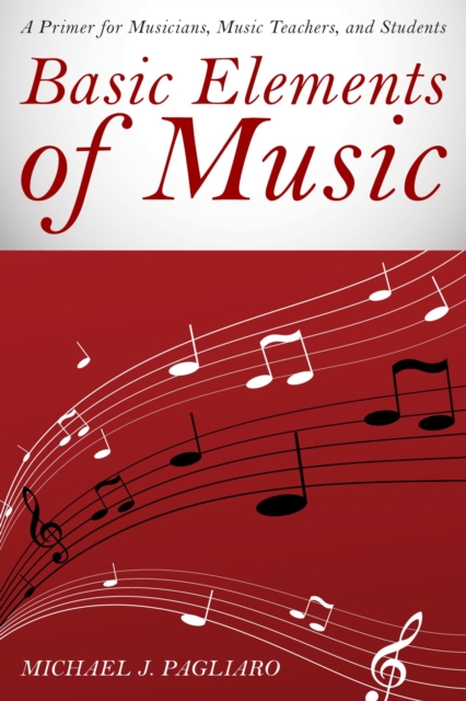 Basic Elements of Music : A Primer for Musicians, Music Teachers, and Students, EPUB eBook