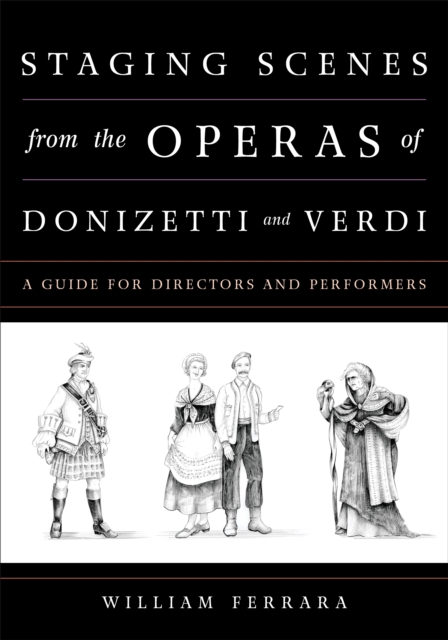 Staging Scenes from the Operas of Donizetti and Verdi : A Guide for Directors and Performers, Paperback / softback Book