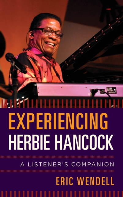 Experiencing Herbie Hancock : A Listener's Companion, Hardback Book
