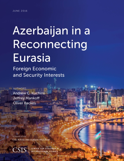 Azerbaijan in a Reconnecting Eurasia : Foreign Economic and Security Interests, Paperback / softback Book