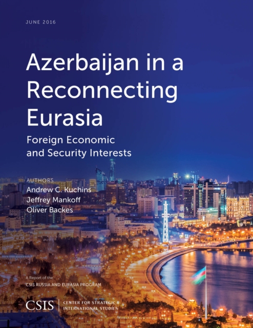 Azerbaijan in a Reconnecting Eurasia : Foreign Economic and Security Interests, EPUB eBook