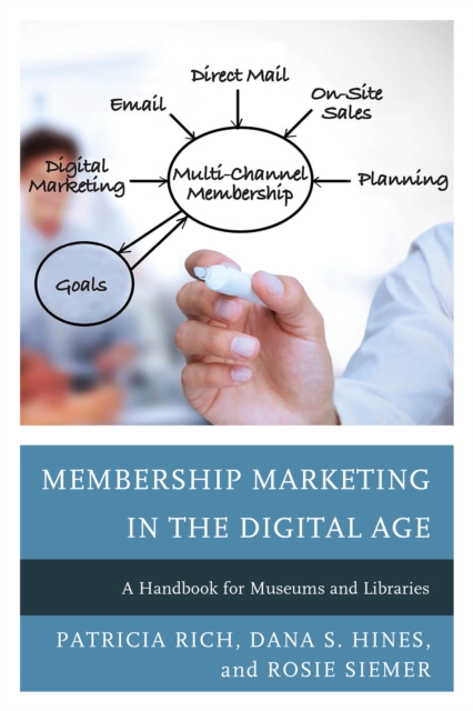 Membership Marketing in the Digital Age : A Handbook for Museums and Libraries, Paperback / softback Book