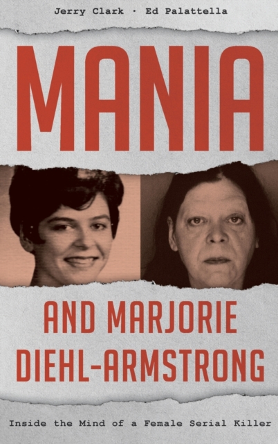 Mania and Marjorie Diehl-Armstrong : Inside the Mind of a Female Serial Killer, Hardback Book