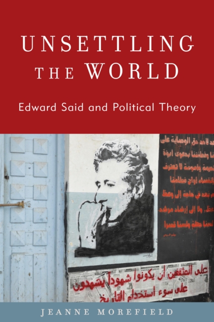 Unsettling the World : Edward Said and Political Theory, Hardback Book