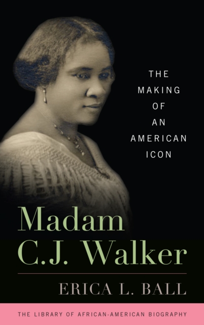 Madam C.J. Walker : The Making of an American Icon, Hardback Book