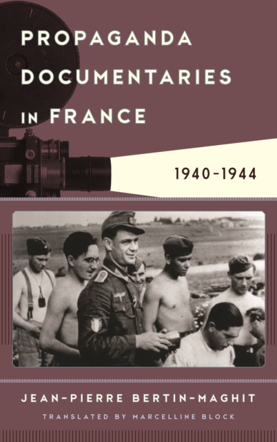 Propaganda Documentaries in France : 1940-1944, Hardback Book