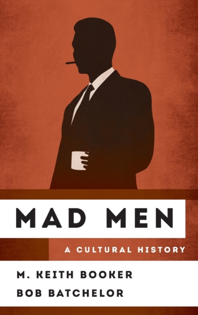 Mad Men : A Cultural History, Hardback Book