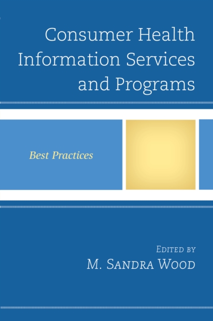 Consumer Health Information Services and Programs : Best Practices, Hardback Book