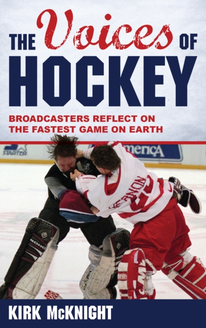 The Voices of Hockey : Broadcasters Reflect on the Fastest Game on Earth, Hardback Book