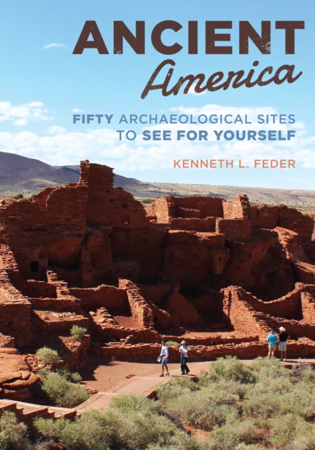 Ancient America : Fifty Archaeological Sites to See for Yourself, Hardback Book