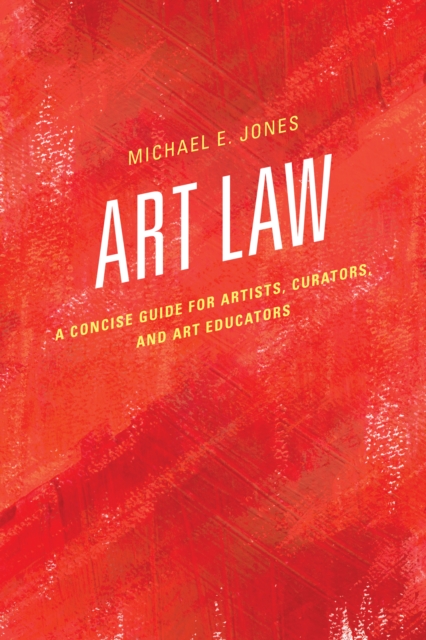 Art Law : A Concise Guide for Artists, Curators, and Art Educators, Hardback Book