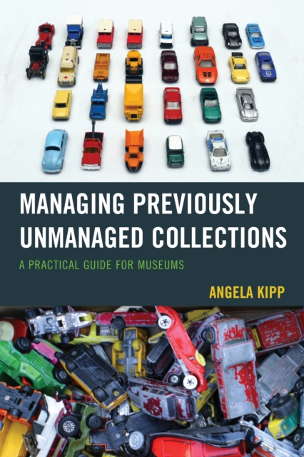 Managing Previously Unmanaged Collections : A Practical Guide for Museums, Paperback / softback Book