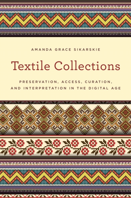Textile Collections : Preservation, Access, Curation, and Interpretation in the Digital Age, EPUB eBook