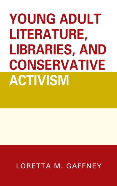 Young Adult Literature, Libraries, and Conservative Activism, Hardback Book