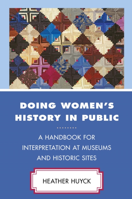Doing Women's History in Public : A Handbook for Interpretation at Museums and Historic Sites, EPUB eBook