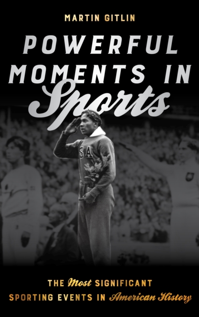 Powerful Moments in Sports : The Most Significant Sporting Events in American History, EPUB eBook