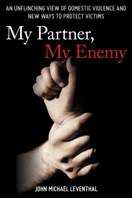 My Partner, My Enemy : An Unflinching View of Domestic Violence and New Ways to Protect Victims, Hardback Book