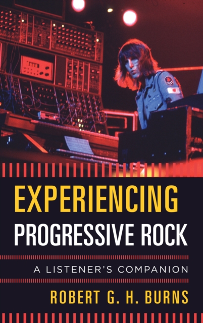Experiencing Progressive Rock : A Listener's Companion, Hardback Book