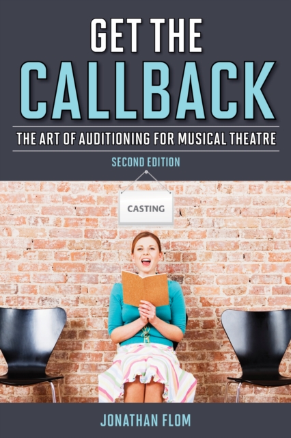 Get the Callback : The Art of Auditioning for Musical Theatre, Hardback Book