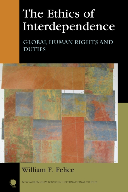The Ethics of Interdependence : Global Human Rights and Duties, Hardback Book