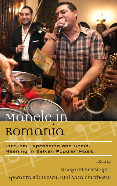 Manele in Romania : Cultural Expression and Social Meaning in Balkan Popular Music, Hardback Book