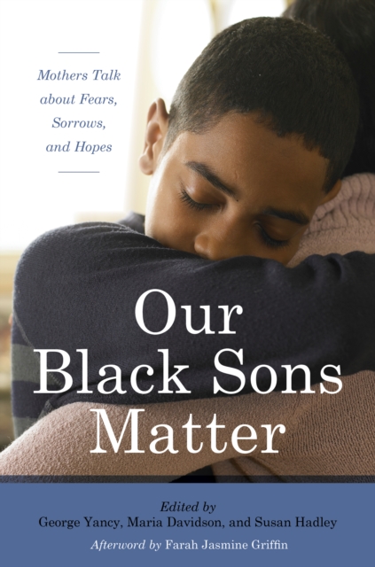 Our Black Sons Matter : Mothers Talk about Fears, Sorrows, and Hopes, Hardback Book